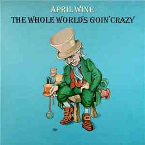 April Wine - The Whole World's Goin' Crazy