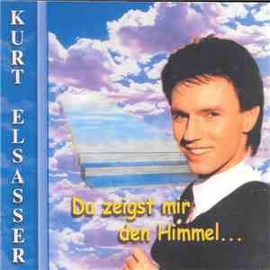 Kurt Elsasser - Du Zeigst Mir Den Himmel