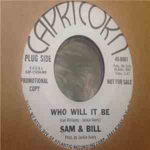 Sam & Bill - Who Will It Be / Things I'd Do