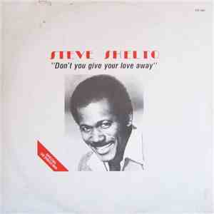 Steve Shelto - Don't You Give Your Love Away