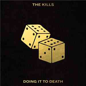 The Kills - Doing It To Death
