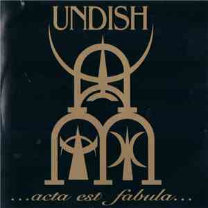 Undish - ...Acta Est Fabula...