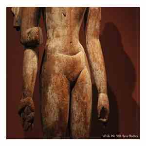 While We Still Have Bodies - While We Still Have Bodies