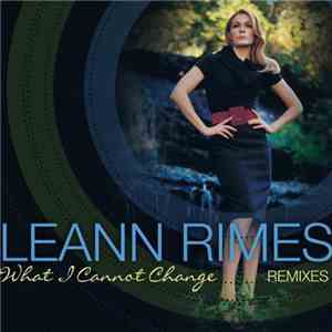 LeAnn Rimes - What I Cannot Change (Extended Mixes EP)