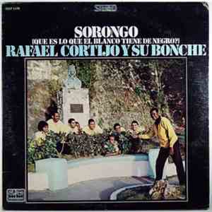 Rafael Cortijo Y Su Bonche - Sorongo (Que Es Lo Que El Blanco Tiene De Negro?)
