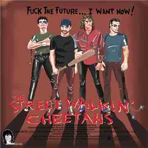 The Streetwalkin' Cheetahs - Fuck The Future...I Want Now!