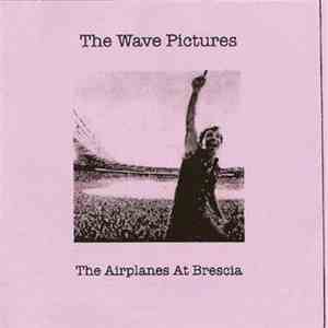 The Wave Pictures - The Airplanes At Brescia