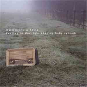 Mummy's A Tree - Dancing In The Light That My Baby Spreads