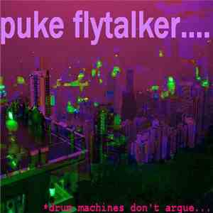 Puke Flytalker.... - Drum Machines Don't Argue...
