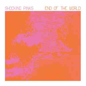 Shocking Pinks - End Of The World
