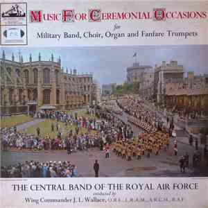 The Central Band Of The Royal Air Force - Music For Ceremonial Occasions Fo ...