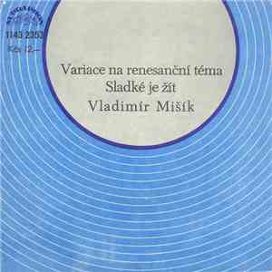 Vladimír Mišík - Variace Na Renesanční Téma / Sladké Je Žít
