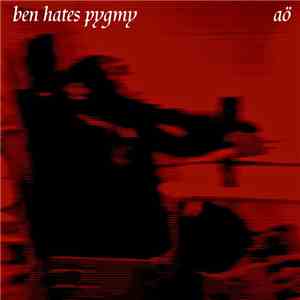 Ben Hates Pygmy - aö