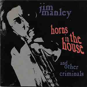 Jim Manley - Horns In The House And Other Criminals