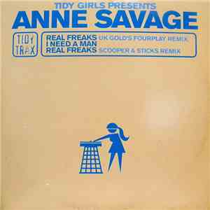 Tidy Girls Presents Anne Savage - Real Freaks / I Need A Man