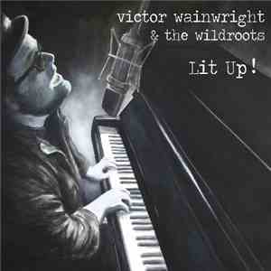 Victor Wainwright & The Wildroots  - Lit Up !
