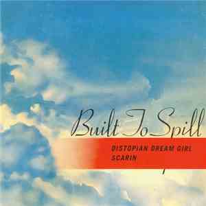 Built To Spill - Distopian Dream Girl / Scarin