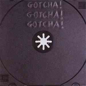 Gotcha! - Gotcha! Gotcha! Gotcha!