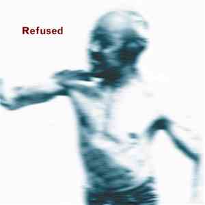 Refused - Songs To Fan The Flames Of Discontent