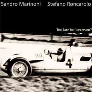Sandro Marinoni & Stefano Roncarolo - Too Late For Icecream?