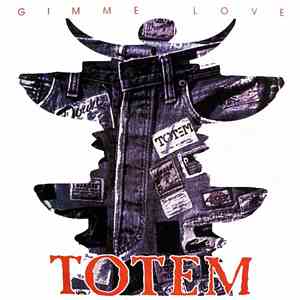 Totem  - Gimme Love