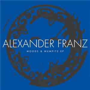 Alexander Franz - Moods & Mumpitz EP