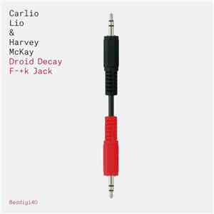 Carlo Lio & Harvey McKay - Droid Decay / F-+k Jack