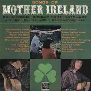Colin Wilkie, Shirley Hart & Kate Lucy - Songs Of Mother Ireland