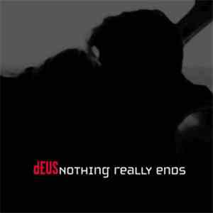 dEUS - Nothing Really Ends