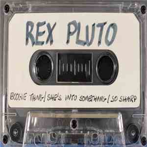 Rex Pluto - Boogie Thing / She's Into Something / So Sharp