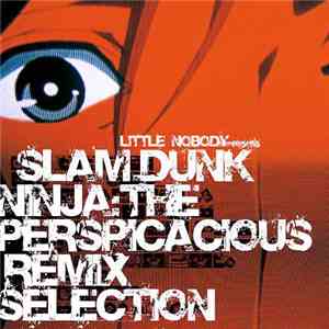 Various - Little Nobody Presents Slam-dunk Ninja: The Perspicacious Remix S ...