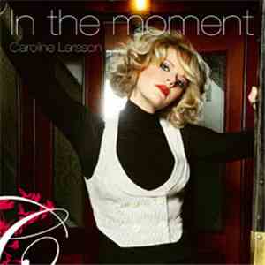 Caroline Larsson - In The Moment