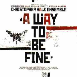 Christopher Hale Ensemble - A Way To Be Fine