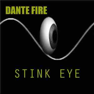 Dante Fire - Stink Eye