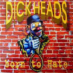 Dickheads - Born To Hate