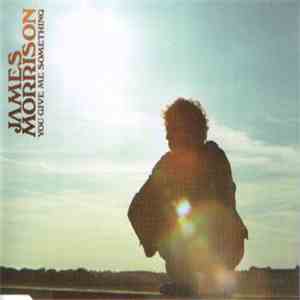 James Morrison  - You Give Me Something