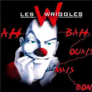 Les Wriggles - Ah Bah Ouais Mais Bon