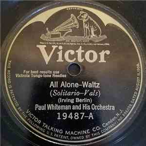 Paul Whiteman And His Orchestra / The Troubadours  - All Alone / I Wonder W ...