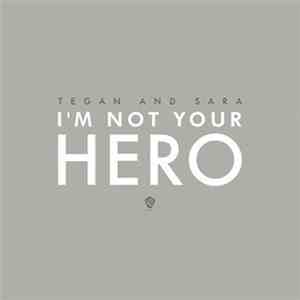 Tegan and Sara - I'm Not Your Hero