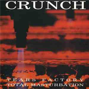 Crunch  - Tears Factory / Total Masturbation