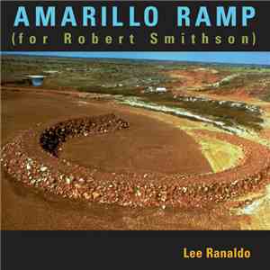Lee Ranaldo - Amarillo Ramp (For Robert Smithson)