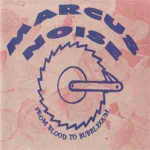Marcus Noise - From Blood To Bubblegum