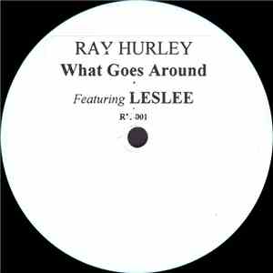 Ray Hurley Featuring Leslee - What Goes Around