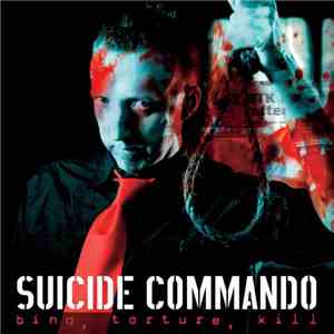 Suicide Commando - Bind, Torture, Kill