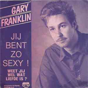 Gary Franklin  - Jij Bent Zo Sexy !