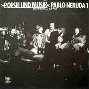 Poesie Und Musik - Pablo Neruda 1 - Ein Mensch Kam Zur Welt