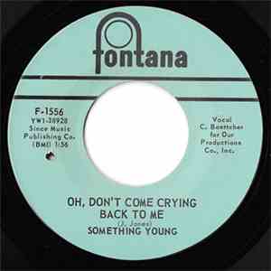 Something Young - Oh, Don't Come Crying Back To Me