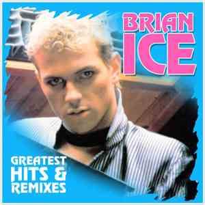 Brian Ice - Greatest Hits & Remixes