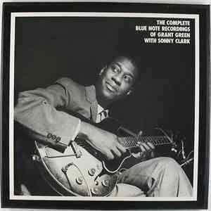 Grant Green, Sonny Clark - The Complete Blue Note Recordings Of Grant Green ...