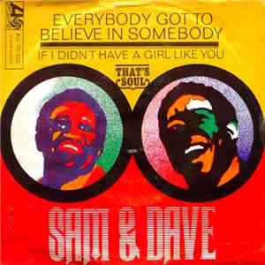 Sam & Dave - Everybody Got To Believe In Somebody / If I Didn't Have A Girl ...